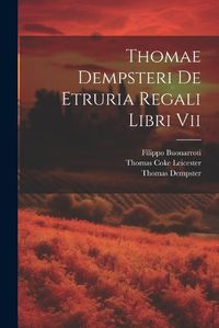 Cover image for Thomae Dempsteri De Etruria Regali Libri Vii