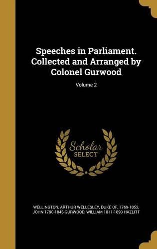 Cover image for Speeches in Parliament. Collected and Arranged by Colonel Gurwood; Volume 2