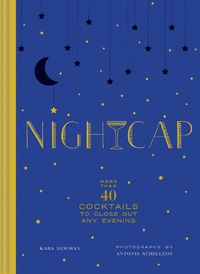 Cover image for Nightcap: More than 40 Cocktails to Close Out Any Evening