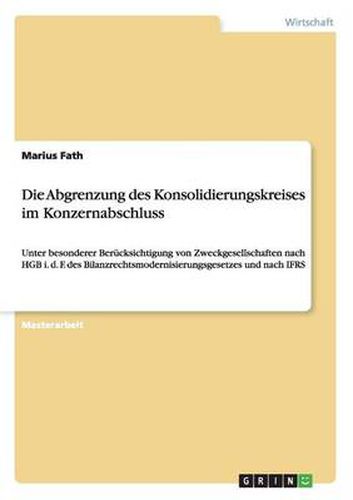 Cover image for Die Abgrenzung des Konsolidierungskreises im Konzernabschluss: Unter besonderer Berucksichtigung von Zweckgesellschaften nach HGB i. d. F. des Bilanzrechtsmodernisierungsgesetzes und nach IFRS