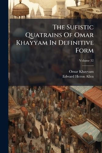 Cover image for The Sufistic Quatrains of Omar Khayyam in Definitive Form, Volume 32