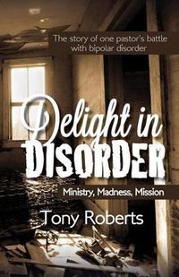 Cover image for Delight in Disorder: Ministry, Madness, Mission