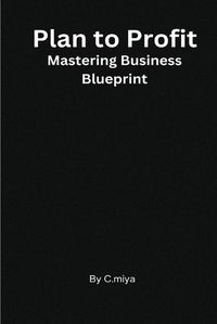 Cover image for Plan to Profit Mastering Business Blueprint