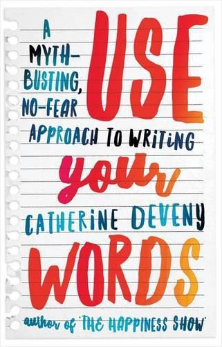 Use Your Words: A Myth-Busting, No-Fear Approach to Writing