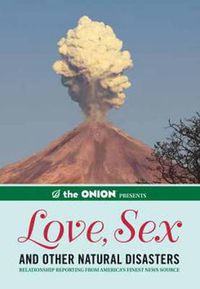Cover image for The Onion Presents: Love, Sex, and Other Natural Disasters