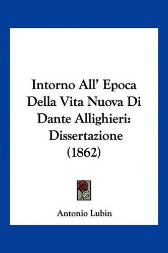 Intorno All' Epoca Della Vita Nuova Di Dante Allighieri: Dissertazione (1862)