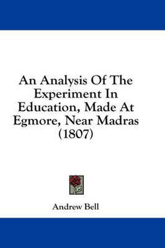 Cover image for An Analysis of the Experiment in Education, Made at Egmore, Near Madras (1807)