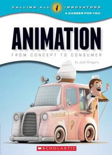 Cover image for Animation: From Concept to Consumer (Calling All Innovators: A Career for You)