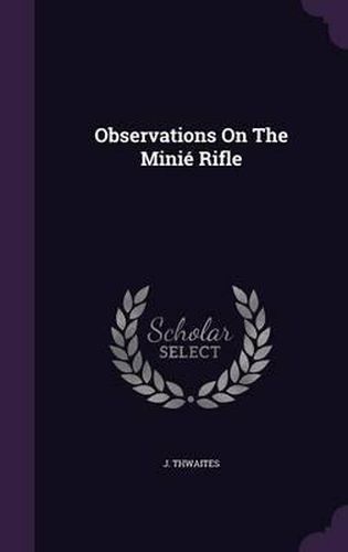 Cover image for Observations on the Minie Rifle