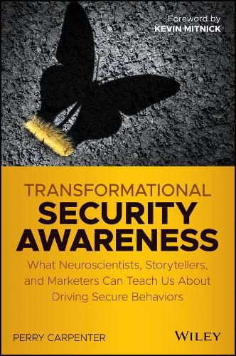 Cover image for Transformational Security Awareness - What Neuroscientists, Storytellers, and Marketers Can Tech us About Driving Secure Behaviors