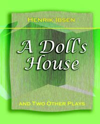 Cover image for A Doll's House: And Two Other Plays by Henrik Ibsen (1910)