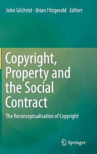 Cover image for Copyright, Property and the Social Contract: The Reconceptualisation of Copyright