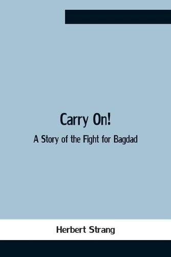 Cover image for Carry On! A Story Of The Fight For Bagdad