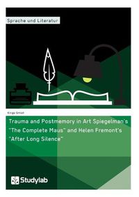 Cover image for Trauma and Postmemory in Art Spiegelman's The Complete Maus and Helen Fremont's After Long Silence