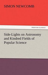 Cover image for Side-Lights on Astronomy and Kindred Fields of Popular Science