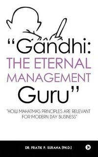 Cover image for gandhi: The Eternal Management Guru   how Mahatma's Principles Are Relevant for Modern Day Business