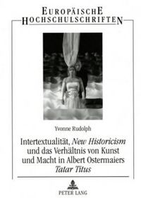Cover image for Intertextualitaet,  New Historicism  Und Das Verhaeltnis Von Kunst Und Macht in Albert Ostermaiers  Tatar Titus