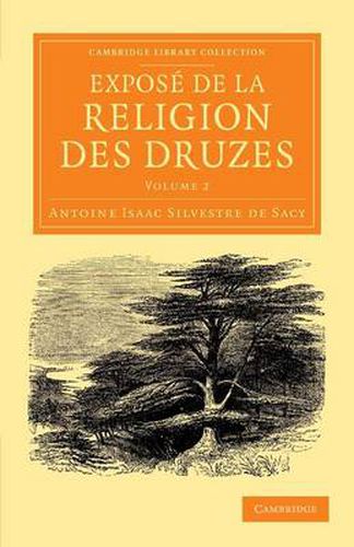 Expose de la religion des Druzes: Tire des livres religieux de cette secte, et precede d'une introduction et de la vie du khalife Hakem-biamr-Allah