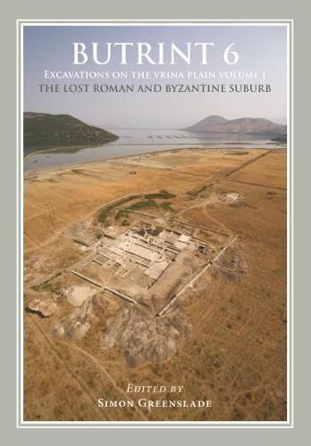 Cover image for Butrint 6: Excavations on the Vrina Plain Volume 1: The Lost Roman and Byzantine Suburb