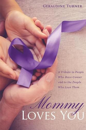 Cover image for Mommy Loves You: A Tribute to People Who Have Cancer and to the People Who Love Them