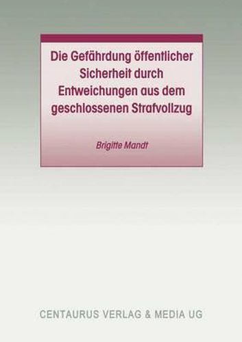 Cover image for Die Gefahrdung oeffentlicher Sicherheit durch Entweichungen aus dem geschlossenen Strafvollzug