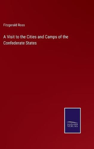 Cover image for A Visit to the Cities and Camps of the Confederate States