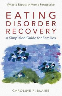 Cover image for Eating Disorder Recovery: A Simplified Guide for Families