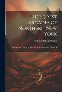 Cover image for The Forest Arcadia of Northern New York