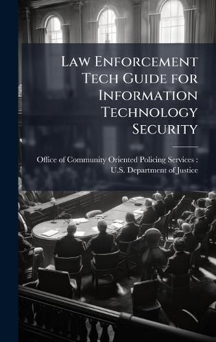 Cover image for Law Enforcement Tech Guide for Information Technology Security