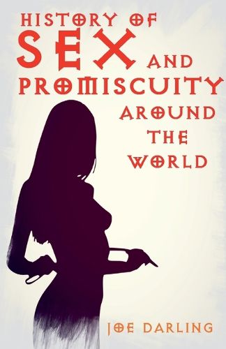 Cover image for History of Sex and Promiscuity Around the World