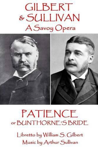 W.S. Gilbert & Arthur Sullivan - Patience: or Bunthorne's Bride