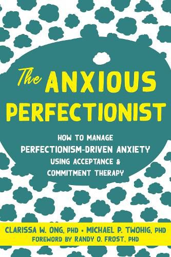 Cover image for The Anxious Perfectionist: Acceptance and Commitment Therapy Skills to Deal with Anxiety, Stress, and Worry Driven by Perfectionism