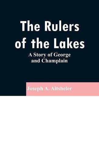 Cover image for The Rulers of the Lakes: A Story of George and Champlain