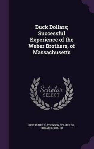 Duck Dollars; Successful Experience of the Weber Brothers, of Massachusetts