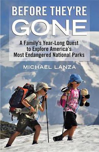 Cover image for Before They're Gone: A Family's Year-Long Quest to Explore America's Most Endangered National Parks