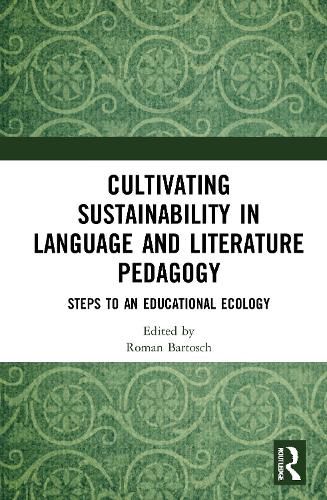 Cover image for Cultivating Sustainability in Language and Literature Pedagogy: Steps to an Educational Ecology