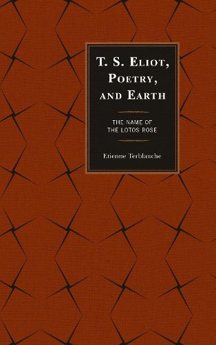 Cover image for T.S. Eliot, Poetry, and Earth: The Name of the Lotos Rose