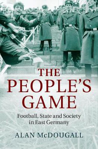 Cover image for The People's Game: Football, State and Society in East Germany