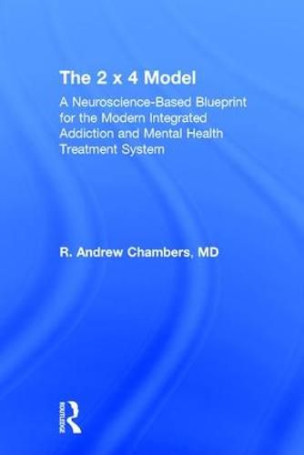 Cover image for The 2 x 4 Model: A Neuroscience-Based Blueprint for the Modern Integrated Addiction and Mental Health Treatment System