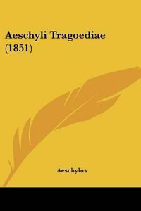 Cover image for Aeschyli Tragoediae (1851)