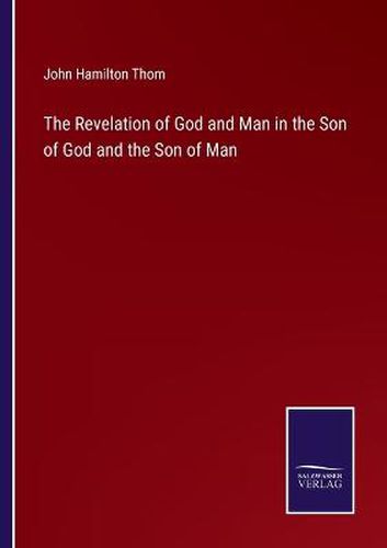 Cover image for The Revelation of God and Man in the Son of God and the Son of Man