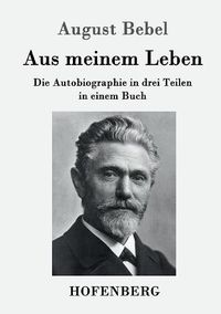 Cover image for Aus meinem Leben: Die Autobiographie in drei Teilen in einem Buch