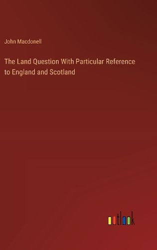 Cover image for The Land Question With Particular Reference to England and Scotland