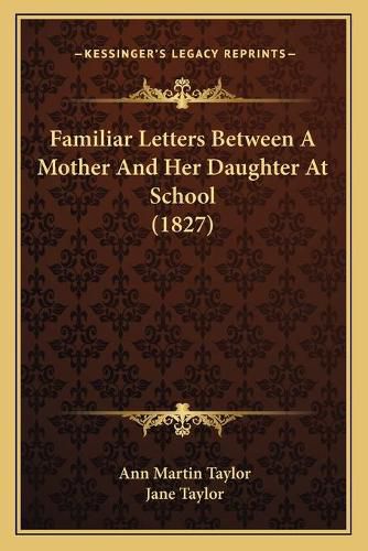 Familiar Letters Between a Mother and Her Daughter at School (1827)