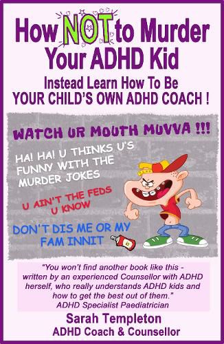 Cover image for How NOT to Murder your ADHD Kid: Instead Learn How To Be Your Child's Own ADHD Coach