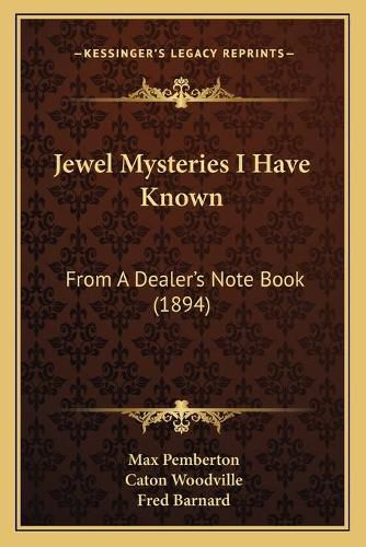 Jewel Mysteries I Have Known: From a Dealer's Note Book (1894)