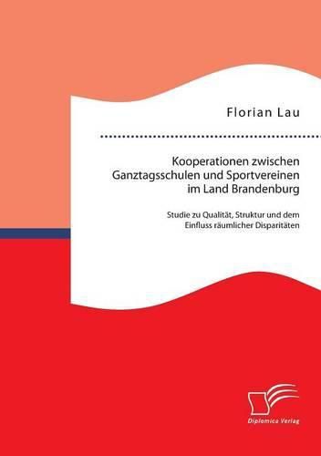 Cover image for Kooperationen zwischen Ganztagsschulen und Sportvereinen im Land Brandenburg: Studie zu Qualitat, Struktur und dem Einfluss raumlicher Disparitaten