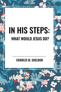 Cover image for In His Steps: What Would Jesus Do?