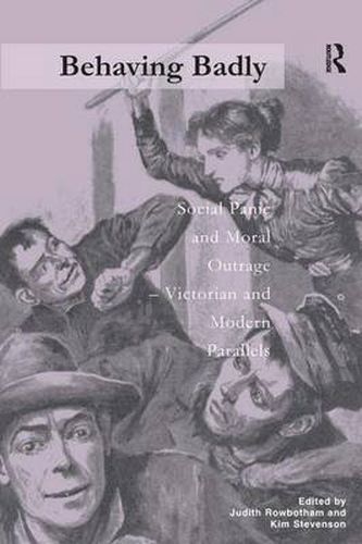 Cover image for Behaving Badly: Social Panic and Moral Outrage - Victorian and Modern Parallels