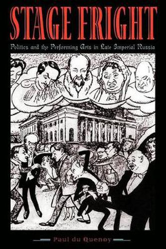 Cover image for Stage Fright: Politics and the Performing Arts in Late Imperial Russia